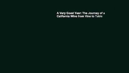 A Very Good Year: The Journey of a California Wine from Vine to Table