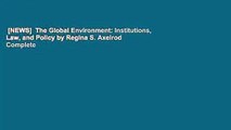 [NEWS]  The Global Environment: Institutions, Law, and Policy by Regina S.