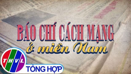 Chuyện kể đất phương Nam: Báo chí cách mạng ở miền Nam