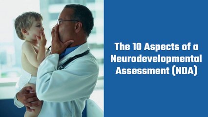 10 aspects of Neurodevelopmental Assessment - Dr Sri Gada
