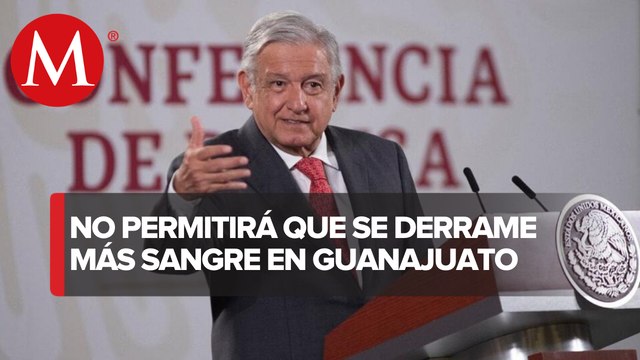 Guanajuato vive una situación grave, no permitiremos anarquía: AMLO