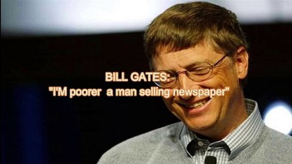 BILL GATES: "I&apos;M poorer  a man selling newspaper"