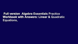 Full version  Algebra Essentials Practice Workbook with Answers: Linear & Quadratic Equations,