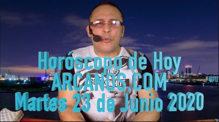 HOROSCOPO DE HOY de ARCANOS.COM - Martes 23 de Junio de 2020