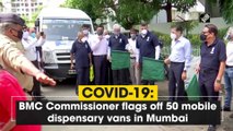 COVID-19: BMC Commissioner flags off 50 mobile dispensary vans in Mumbai