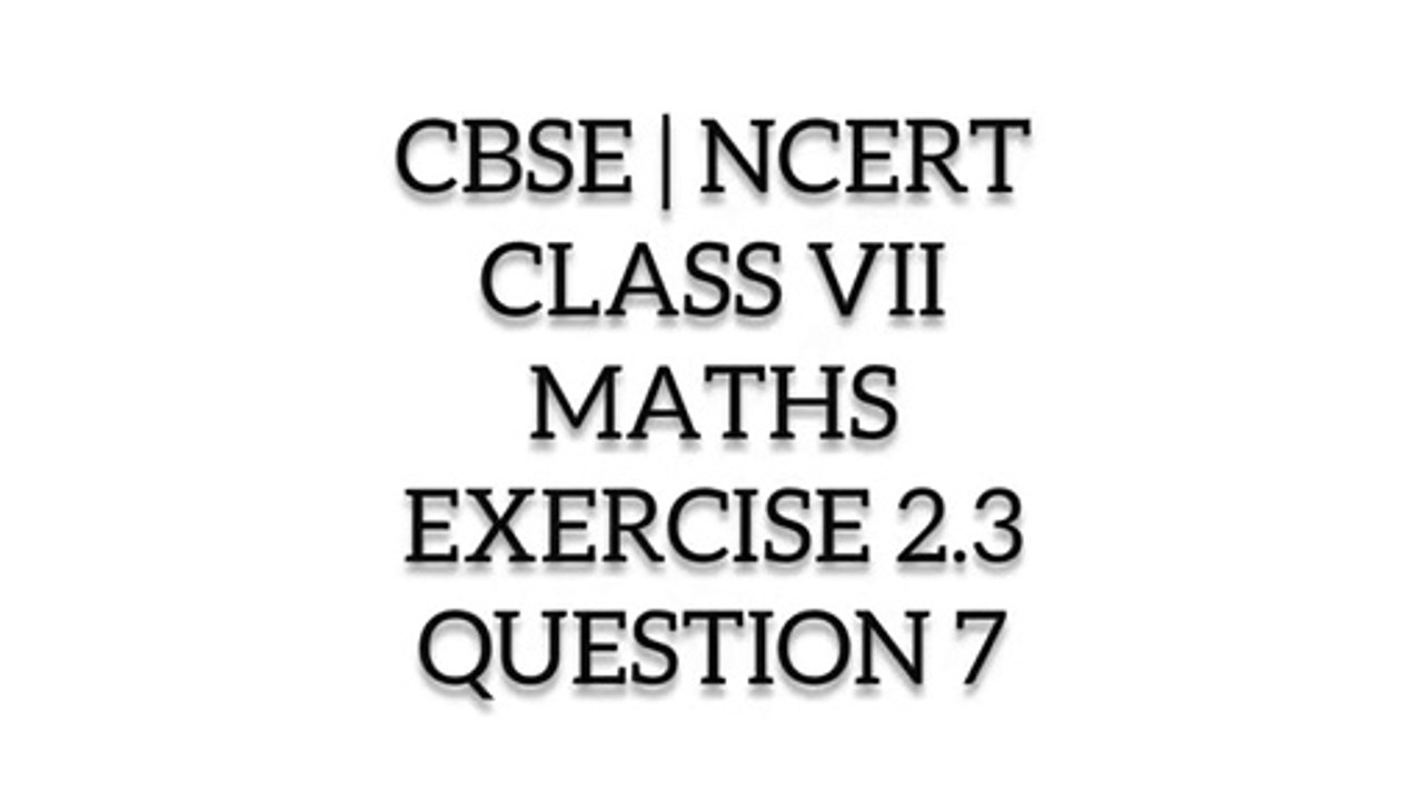 CBSE | NCERT | CLASS 7TH | MATHS | EXERCISE 2.3 | QUESTION 7 I ncert solution I 7th class maths