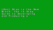 [Doc] Blue is the New Black: The 10 Step Guide to Developing and Producing a