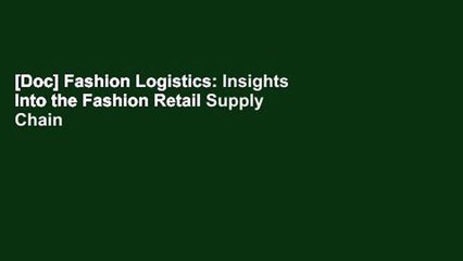 [Doc] Fashion Logistics: Insights Into the Fashion Retail Supply Chain For Free