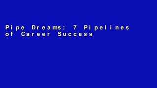 Pipe Dreams: 7 Pipelines of Career Success