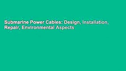 Submarine Power Cables: Design, Installation, Repair, Environmental Aspects