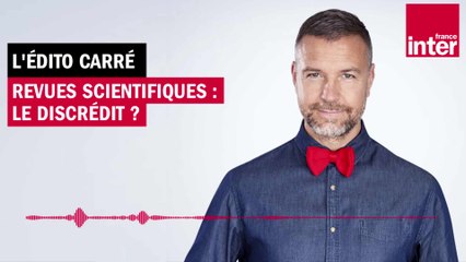 Revues scientifiques : le discrédit ? L’Édito carré de Mathieu Vidard