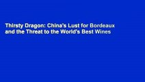 Thirsty Dragon: China's Lust for Bordeaux and the Threat to the World's Best