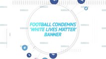 Socialeyesed - Football condemns 'white lives matter' banner