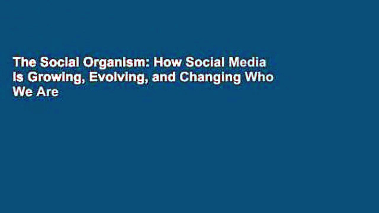 The Social Organism: How Social Media Is Growing, Evolving, and Changing Who