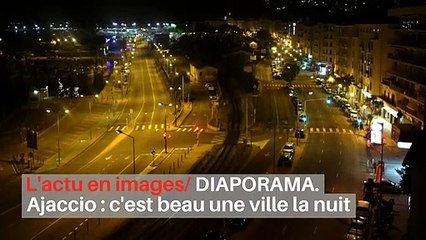 DIAPORAMA. Ajaccio : c'est beau une ville la nuit