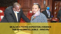 MCAs on a fishing expedition, evidence tabled is unintelligible - Waiguru