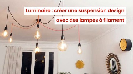 Luminaire : créer une suspension design avec des lampes à filament