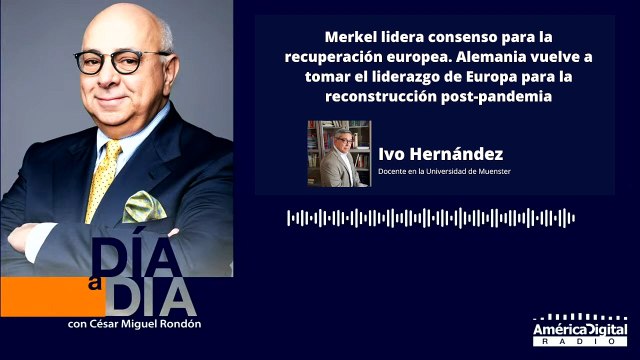Merkel lidera consenso para la recuperación europea. Alemania vuelve a tomar el liderazgo de Europa para la reconstrucción post-pandemia