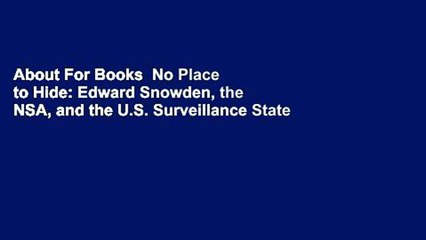 About For Books  No Place to Hide: Edward Snowden, the NSA, and the U.S. Surveillance State  For