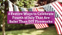 6 Festive Ways to Celebrate Fourth of July That Are Safer Than DIY Fireworks
