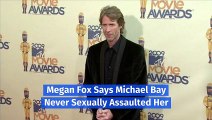 Megan Fox Says Michael Bay Never Sexually Assaulted Her