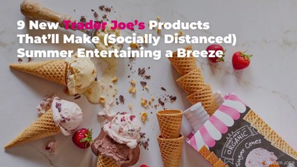 9 New Trader Joe’s Products That’ll Make (Socially Distanced) Summer Entertaining a Breeze
