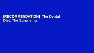 [RECOMMENDATION]  The Dental Diet: The Surprising Link between Your Teeth,