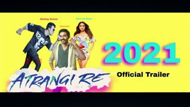 Atrangi Re Latest Hindi Bollywood Upcominf Movie Official Trailer Teaser First Look Akshay Kumar Dhanush Sara Ali Khan Anand L Rai 2021