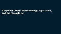 Corporate Crops: Biotechnology, Agriculture, and the Struggle for Control