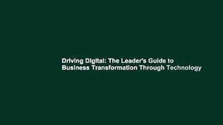 Driving Digital: The Leader's Guide to Business Transformation Through
