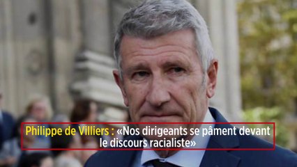 Philippe de Villiers : « Nos dirigeants se pâment devant le discours racialiste »