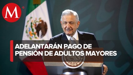 Adultos mayores recibirán 4 meses de pensión adelantada: AMLO