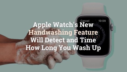 Apple Watch's New Handwashing Feature Will Detect and Time How Long You Wash Up