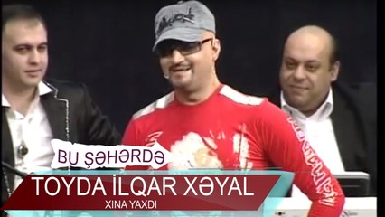 Toyda İlqar Xayal - Xına Yaxtı (Bir parça, 2011)