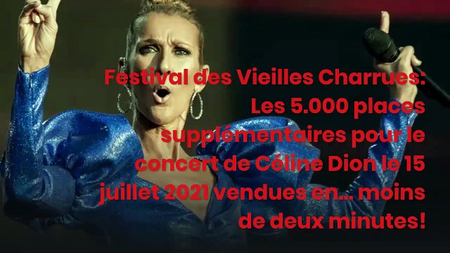 Festival des Vieilles Charrues: Les 5.000 places supplémentaires pour le concert de Céline Dion le 15 juillet 2021 vendues en... moins de deux minutes!