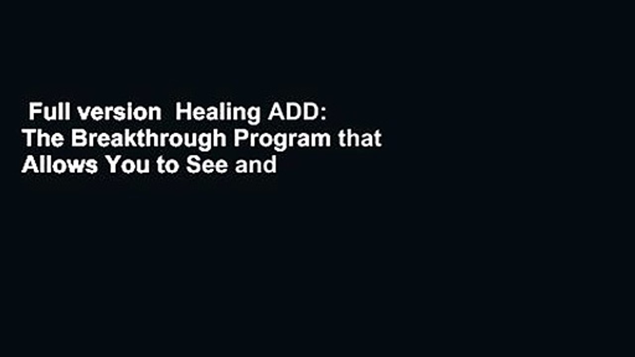 Full version  Healing ADD: The Breakthrough Program that Allows You to See and Heal the 7 Types