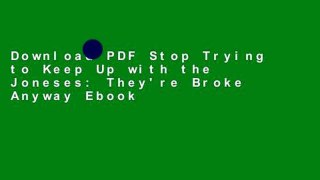 Download PDF Stop Trying to Keep Up with the Joneses: They're Broke Anyway Ebook