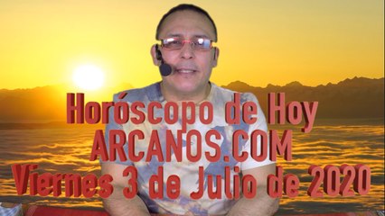 HOROSCOPO DE HOY de ARCANOS.COM - Viernes 3 de Julio de 2020