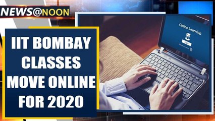 IIT Bombay moves its classes online for the rest of 2020 amid Covid-19 outbreak | Oneindia News