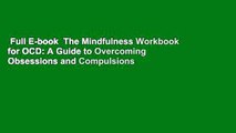 Full E-book  The Mindfulness Workbook for OCD: A Guide to Overcoming Obsessions and Compulsions