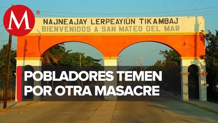 Sigue la tensión en San Mateo del Mar tras masacre de habitantes