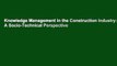 Knowledge Management in the Construction Industry: A Socio-Technical Perspective