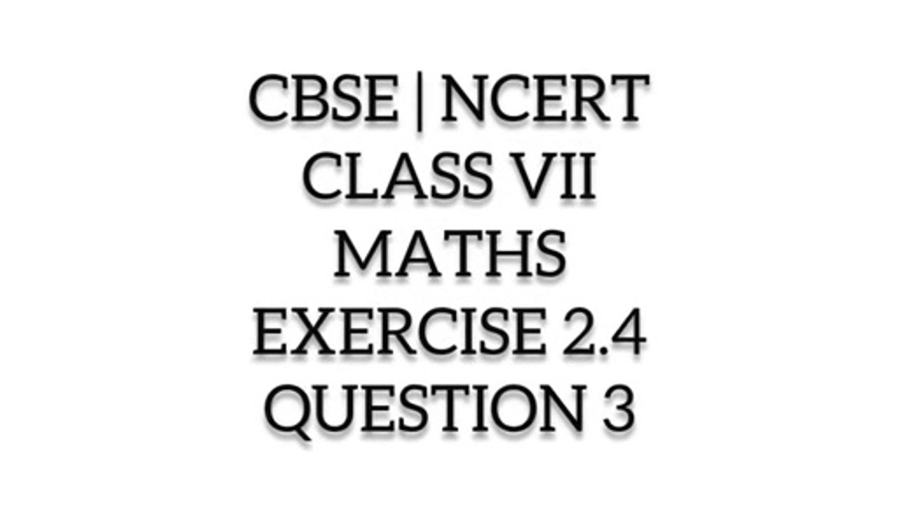 CBSE | NCERT | CLASS 7TH | MATHS | EXERCISE 2.4 | QUESTION 3 I ncert solutions I cbse online