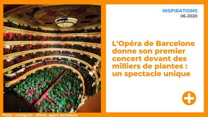 L'Opéra de Barcelone donne son premier concert devant des milliers de plantes : un spectacle unique