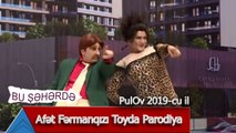 Bu Şəhərdə - Afet Fermanqizi Toyda Parodiya (PulOv 2019)