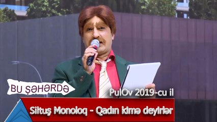 Bu Şəhərdə - Siltuş Monoloq - Qadın kimə deyirlər (PulOv 2019)