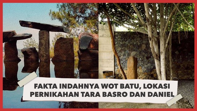 5 Fakta Indahnya Wot Batu, Lokasi Pernikahan Tara Basro dan Daniel Adnan