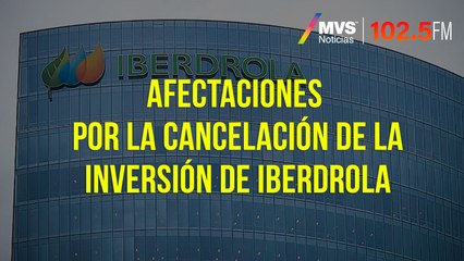 Afectaciones por la cancelación de la inversión de Iberdrola