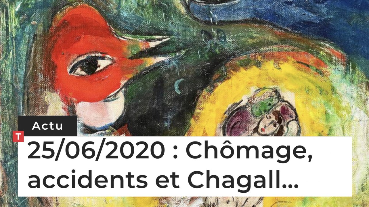 Chômage, accidents et Chagall... Cinq infos bretonnes du 25 juin