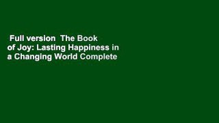 Full version  The Book of Joy: Lasting Happiness in a Changing World Complete